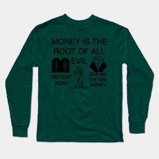 Money Is The Root Of All Evil - Repent Now Give Me The Evil Money Long Sleeve T-Shirt